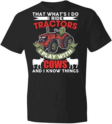 Thats What I Do I Ride Tractors I Play With Cows And I Know