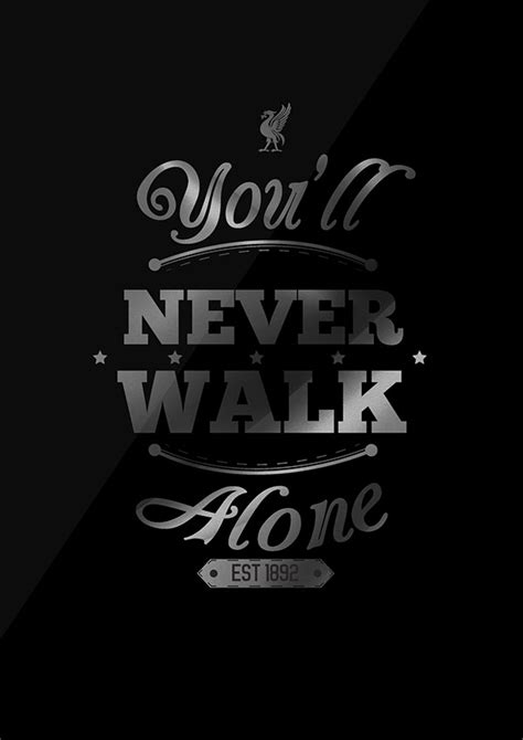 Walk on through the wind walk on through the rain though your dreams be tossed and blown. Youll Never Walk Alone Shirt on Behance
