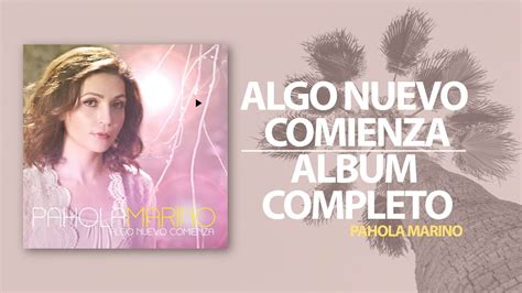 Algo Nuevo Comienza Pahola Marino Album Completo Viyoutube