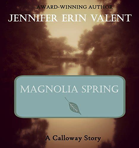 Magnolia Spring Calloway Summers 4 By Jennifer Erin Valent Goodreads