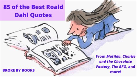 85 Roald Dahl Quotes From 10 Of His Best Books Broke By Books