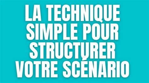 La Technique Super Simple Pour Structurer Votre Scénario Apprendre Le