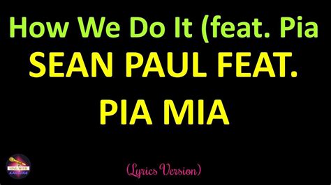 Sean Paul Feat Pia Mia How We Do It Feat Pia Mia Lyrics Version