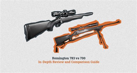 Remington 783 Vs 700 In Depth Review And Comparison Guide