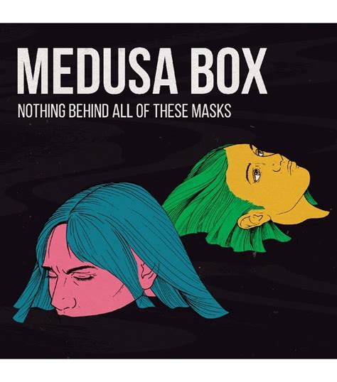 Medusa Box Estrena Nothing Behind All Of These Masks J Musind