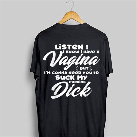 Listen I Know I Have A Vagina But Im Gonna Need You To Suck My Fucking