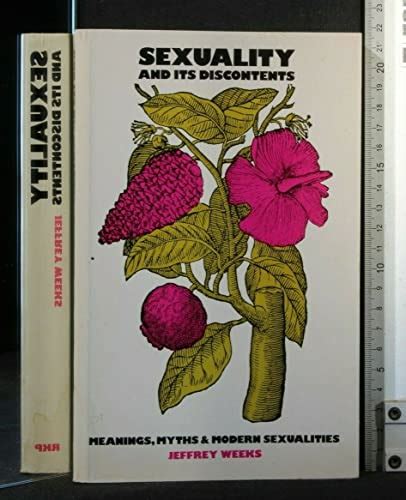 Sexuality And Its Discontents Meanings Myths And Modern Sexualities By