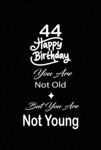 50 Happy 44th Birthday Quotes And Messages The Birthday Best