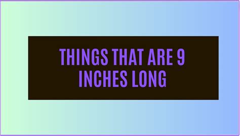 13 Common Things That Are 9 Inches Long Measuring Troop