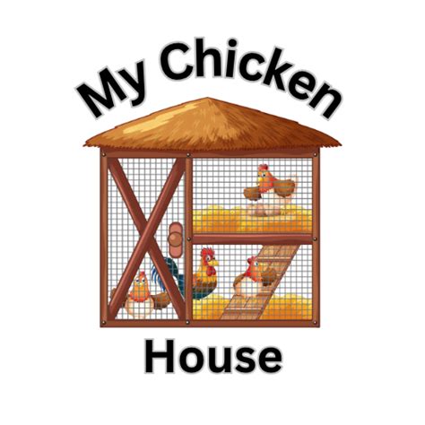 My Chicken House All About Raising Chickens