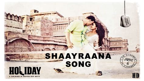 Shaayraana Song Holiday Akshay Kumarsonakshi Sinha Youtube