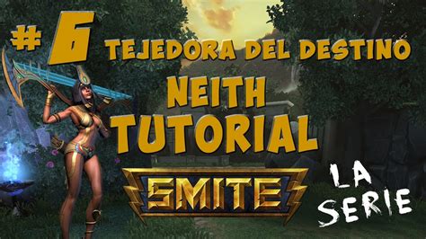 Smite La Serie Neith Tutorial Tejedora Del Destino 6 Comentado En Español Youtube