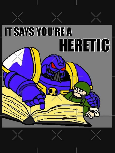 It Says Youre A Heretic Meme T Shirt For Sale By Space Beluga