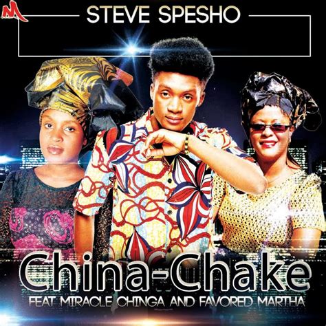 Steve Spesho China Chake Ft Miracle Chinga And Favoured Martha Malawi