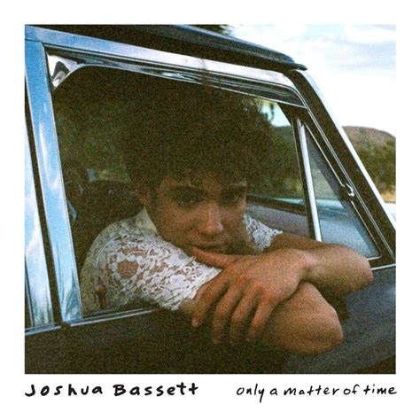 Joshua Bassett Only A Matter Of Time Lyrics Genius Lyrics