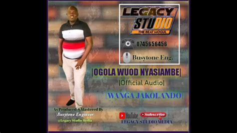 Wanga Jakolando Ogolla Wuod Nyasiambe Official Audio Legacy Studio