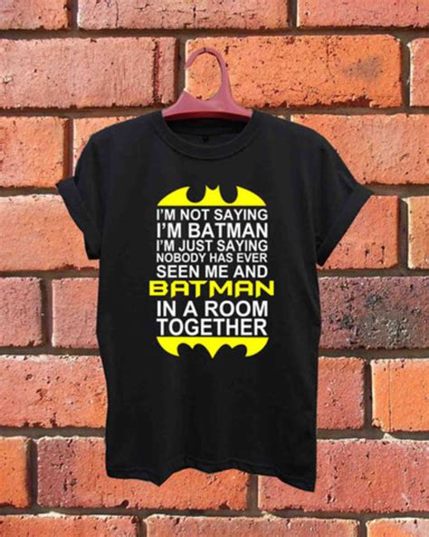 Whether the best batman for you was val kilmer, michael keaton, george clooney or christian bale, you are sure to enjoy the following quotes from his movies. Quotes batman, I'm NOT Saying I'm BATMAN Unisex Tshirt