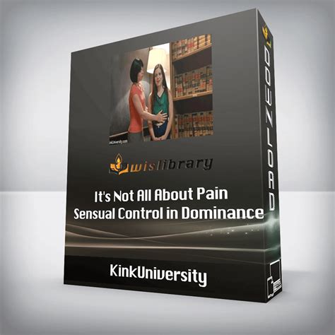 Kinkuniversity It S Not All About Pain Sensual Control In Dominance Wisdom Library