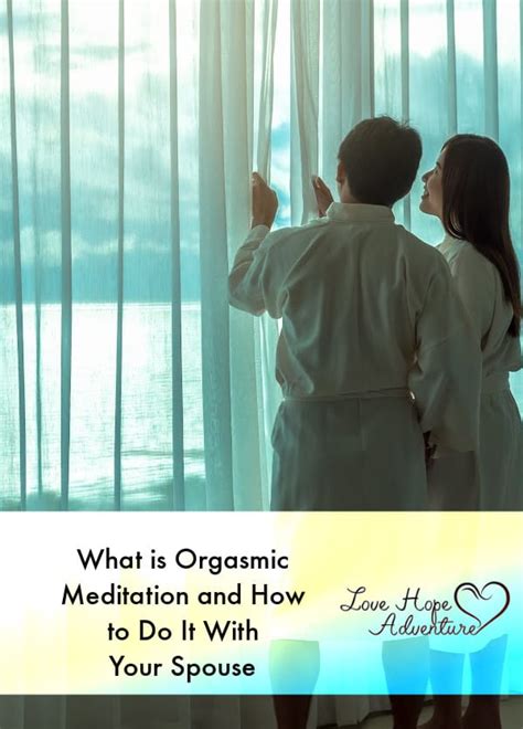 what is orgasmic meditation and how to do it with your spouse