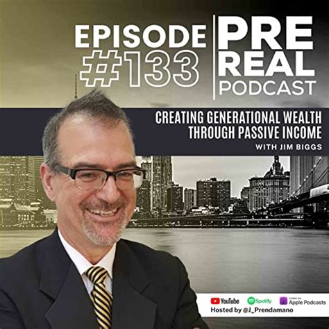 creating generational wealth through passive income with jim biggs prereal podcast 133