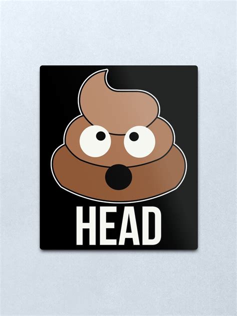 Poop Head Funny Metal Print For Sale By Ccheshiredesign Redbubble