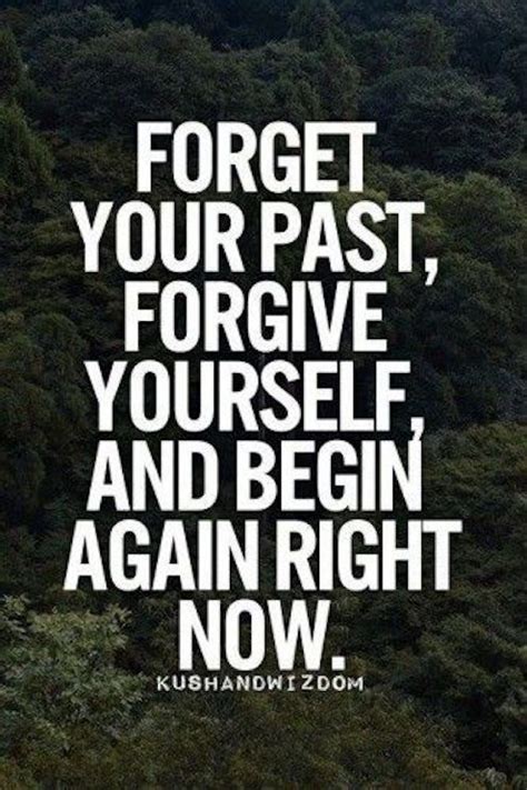 Forget Your Past Forgive Yourself And Begin Again Right Now Life Quotes