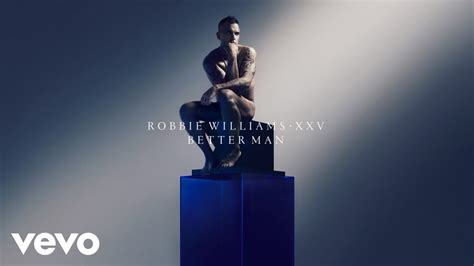 robbie williams better man xxv official audio youtube