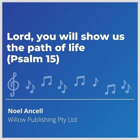 Lord You Will Show Us The Path Of Life Psalm 15 Willow Publishing