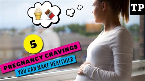 5 Common Pregnancy Cravings And How To Make Them Healthier Youtube