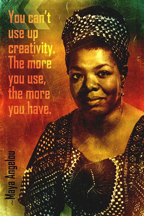Maya Angelou Quote You Cant Use Up Creativity Poster Quotable Quotes
