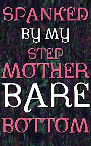 Spanked By My Stepmother Bare Bottom Tender And Bruised By Joyce Colon