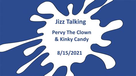 jizz talking pervy the clown and kinky candy 8 15 2021 youtube