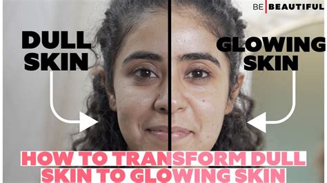 How To Revive Your Dull Skin Transform Dull Skin To Glowing Skin Be