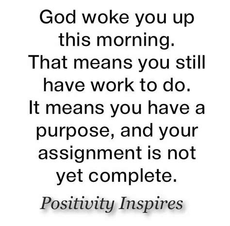 God Woke You Up This Morning So Your Purpose Is Not Yet Fulfilled