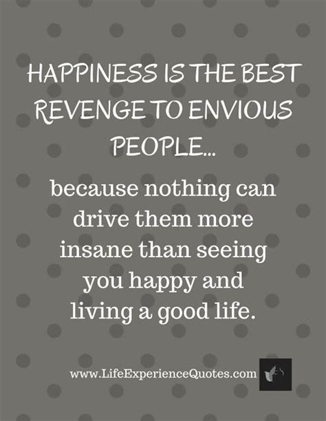 Happiness Is The Best Revenge To Envious People Because Nothing Can