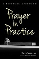 Prayer in Practice: A Biblical Approach by Pat Collins (English ...