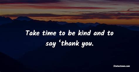 Take Time To Be Kind And To Say ‘thank You Kindness Quotes