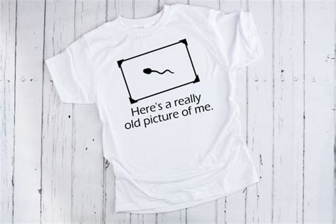 Here S A Really Old Picture Of Me Svg Funny Tee Shirt Sperm Ts For Dad T Shirt Cut File