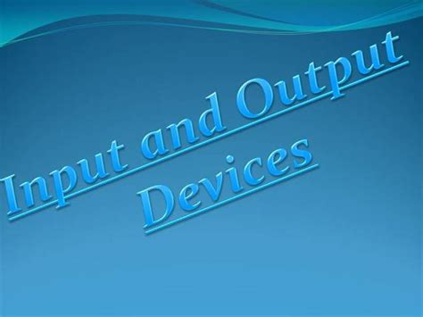 The program processes the inputs and gives an output. INPUT AND OUTPUT DEVICES |authorSTREAM