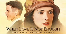 When Love Is Not Enough: The Lois Wilson Story - stream