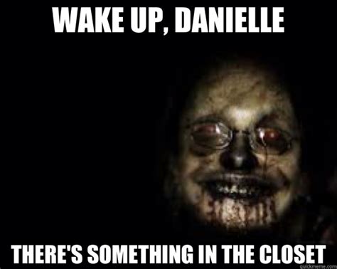 Wake Up Danielle Theres Something In The Closet Creepy