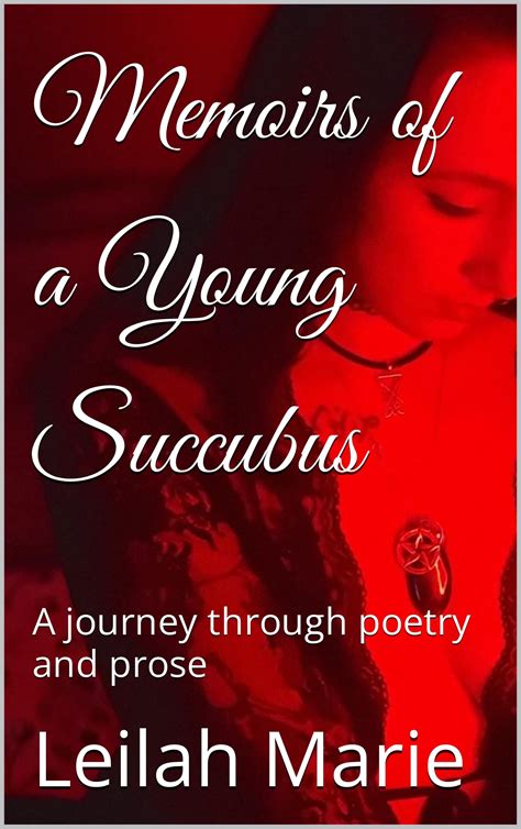 Memoirs Of A Young Succubus A Journey Through Poetry And Prose By