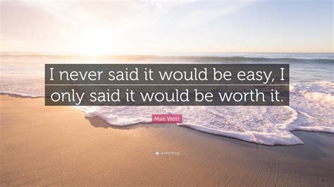 Mae West Quote “i Never Said It Would Be Easy I Only Said It Would Be