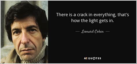 Leonard Cohen Quote There Is A Crack In Everything Thats How The