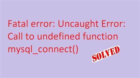 Fatal Error Uncaught Error Call To Undefined Function Mysql Co Nnect Fix Knowledgetechurdu