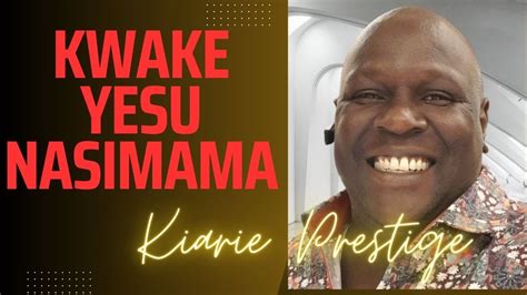 Kwake Yesu Nasimama Youtube