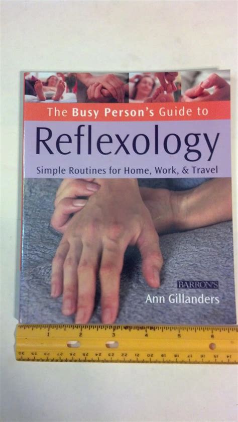 The Busy Persons Guide To Reflexology Simple Routines For Home Work And Travel Gillanders