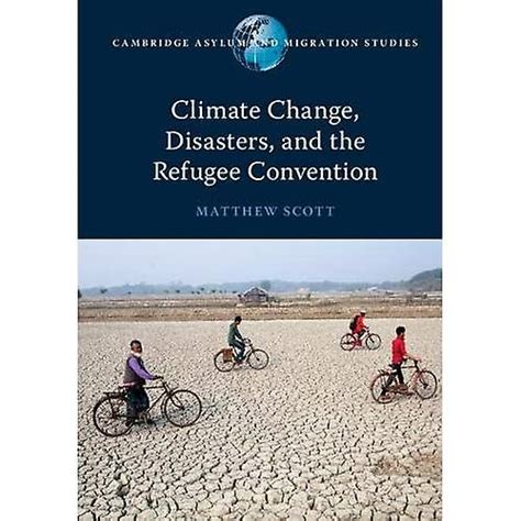 Climate Change Disasters And The Refugee Convention Cambridge Asylum