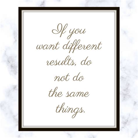 If You Want Different Results Do Not Do The Same Things Albert Einstein Quote Print