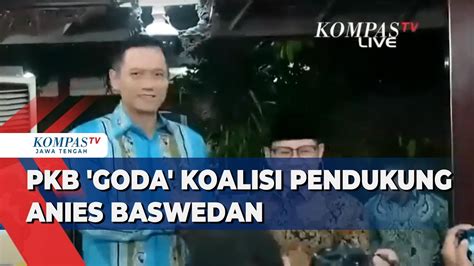 Pkb Goda Koalisi Pendukung Anies Baswedan Youtube